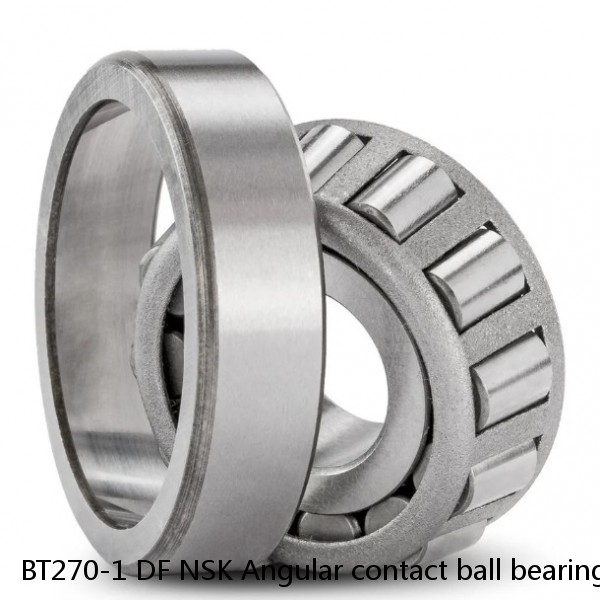 BT270-1 DF NSK Angular contact ball bearing