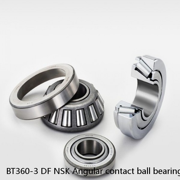 BT360-3 DF NSK Angular contact ball bearing