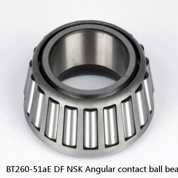 BT260-51aE DF NSK Angular contact ball bearing
